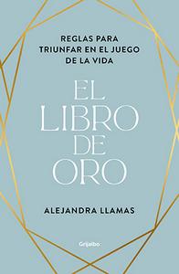 «El libro de Oro. Reglas para triunfar en el juego de la vida», de Alejandra Llamas