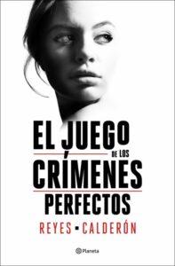 EL JUEGO DE LOS CRÍMENES PERFECTOS - REYES CALDERÓN