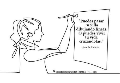 Puedes pasar tu vida dibujando líneas. O puedes vivir tu vida cruzándolas.