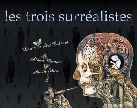 The 3 Surrealists Project: Laura y Sira Cabrero, Alberto Merino y Ausín Sáinz