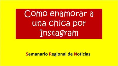 Como enamorar a una chica por Instagram