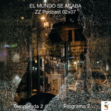 EL MUNDO SE ACABA | ZZ Podcast 02x07 | luisbermejo.com