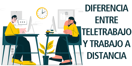 DIFERENCIA ENTRE TELETRABAJO Y TRABAJO A DISTANCIA