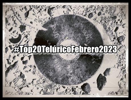 [Lista Telúrica] Top 20 Telúrico Febrero 2023