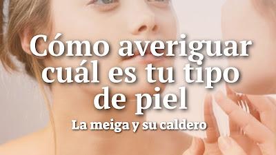 Cómo averiguar cuál es tu tipo de piel Cómo averiguar cuál es tu tipo de piel