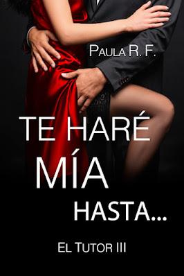 Reseña | Te haré mía hasta..., Paula R. F.