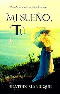 Mi sueño, tú (Sueños #2) de Beatriz Manrique Mi sueño, tú (Sueños #2) de Beatriz Manrique