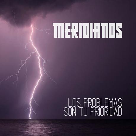 Los Problemas Son tu Prioridad es el nuevo single de la banda Meridianos Meridianos - Los problemas son tu prioridad