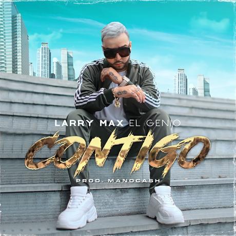 Larry Max “El Genio” presenta su sencillo “Contigo”
