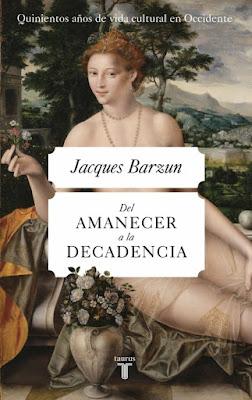 Jacques Barzun. Del amanecer a la decadencia Jacques Barzun. Del amanecer a la decadencia