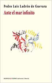Reseña: Ante el mar infinito, Pedro Luis Ladrón de Guevara (Huerga & Fierro editores, 2022)