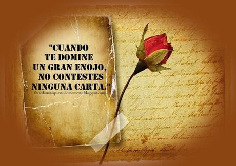 Cuando te domine un gran enojo, no contestes ninguna carta.