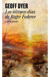 «Los últimos días de Roger Federer y otros finales», de Geoff Dyer