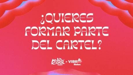 Nueva edición del concurso Mad Cool Talent by Vibra Mahou