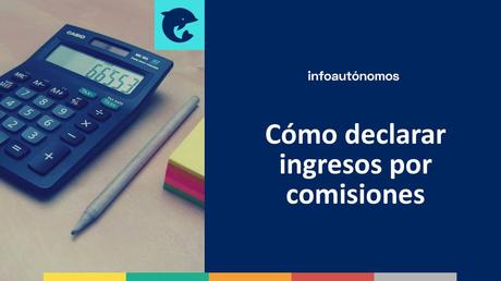 Descubre cómo declarar ingresos por comisiones para cumplir con Hacienda Declarar ingresos por comisiones