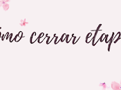Cambio vida...¿sabes cerrar etapas?