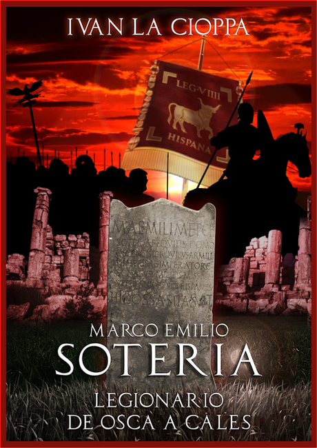 EL CABALLERO DE LA LEGIO VIIII HISPANIENSIS MARCO EMILIO SOTERIA. LEGIONARIO DE OSCA A CALES. ESTELA FUNERARIA