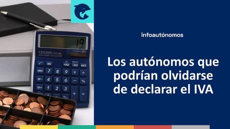 Los autónomos que facturen menos de 85.000 euros al año podrían olvidarse de tener que declarar el IVA Eliminar IVA autónomos
