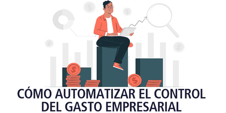 CÓMO AUTOMATIZAR EL CONTROL DEL GASTO EMPRESARIAL