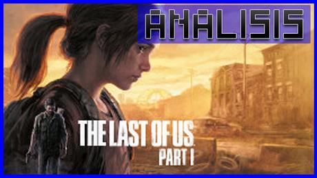 ANÁLISIS: The Last of Us Parte 1 (Versión PC)