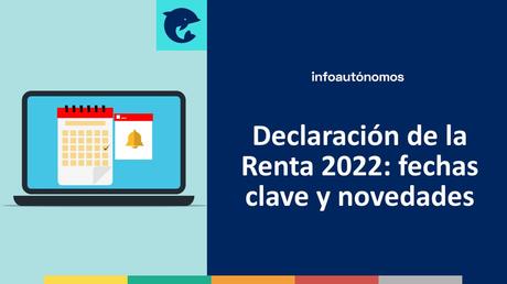 Declaración Renta 2022 novedades fechas clave