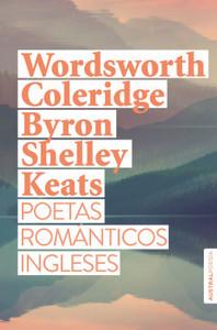 «Poetas románticos ingleses» de Wordsworth, Coleridge, Byron, Shelley y Keats (Edición bilingüe)