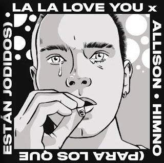 LA LA LOVE YOU: 'HIMNO (PARA LOS QUE ESTÁN JODIDOS)' CON ALLISON