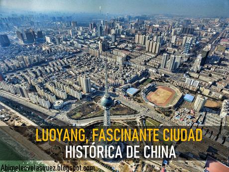 LUOYANG, FASCINANTE CIUDAD HISTÓRICA DE CHINA
