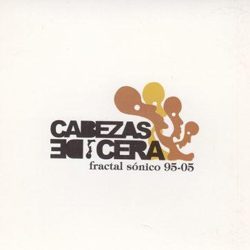 Cabezas De Cera - Fractal Sónico (2005)