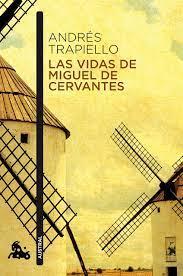 Las vidas de Miguel de Cervantes: Una biografía distinta (Andrés Trapiello)