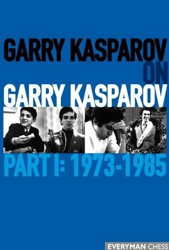 GARRY KASPAROV ON GARRY KASPAROV - PART I: 1973-1985