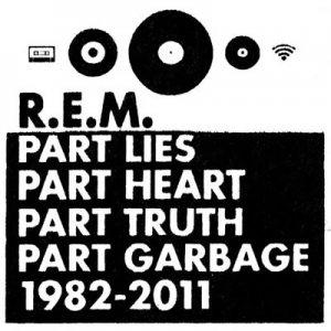 R.E.M. – Part Lies, Part Heart, Part Truth, Part Garbage