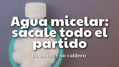 Agua micelar: sácale todo el partido Agua micelar: sácale todo el partido