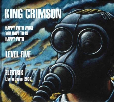 King Crimson - Happy With What You Have To Be Happy With - Level Five - Elektrik (Live In Japan, 2003) (2021)