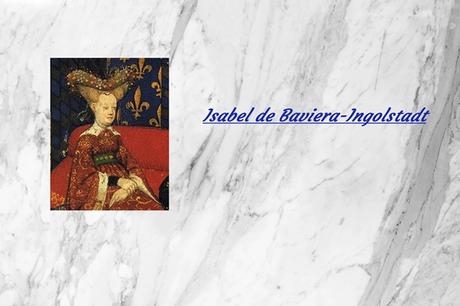 Isabel de Baviera-Ingolstadt, esposa de Carlos VI rey de Francia