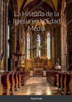 Paya Frank .- La Historia de la Iglesia en la Edad Media