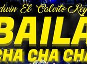 Edwin Calvito” Reyes presenta “Baila Cha”