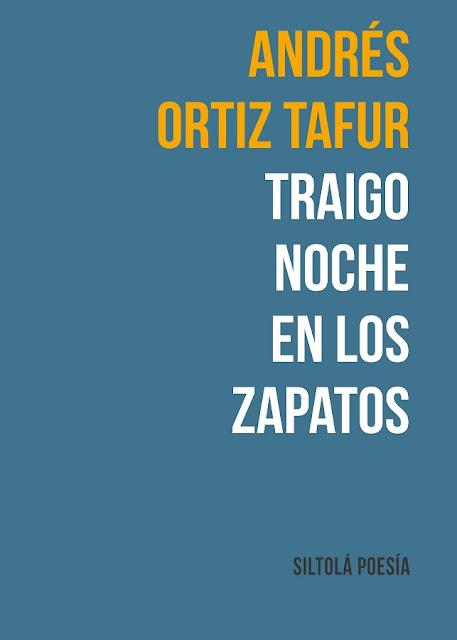 ANDRÉS ORTIZ TAFUR, TRAIGO NOCHE EN LOS ZAPATOS: EL SILENCIO QUE NOS ACOGE