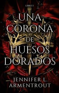 Reseña #917 - Una Corona de Huesos Dorados, Jennifer L. Armentrout (Blood and Ash #03)