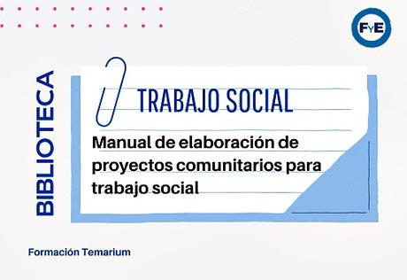 Manual de elaboración de proyectos comunitarios para trabajo social