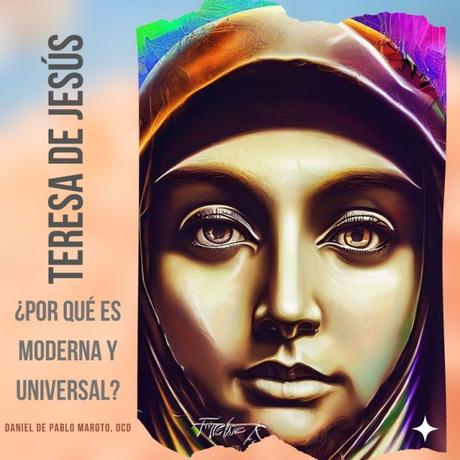 Santa Teresa de Jesús, ¿por qué es moderna y universal?