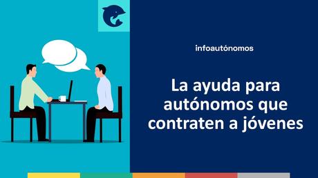 Descubre la nueva ayuda para autónomos y pymes que contraten a jóvenes Ayuda autónomos contratar jóvenes