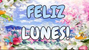 Buenos Dias Feliz lunes primer dia de la semana