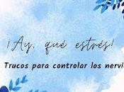 ¡Ay, estrés! Trucos para controlar nervios