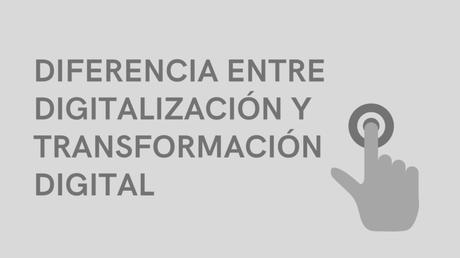 Diferencias entre digitalización y transformación digital