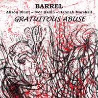 Barrel: Gratuitous Abuse (2009/10) (Emanem, 2011)