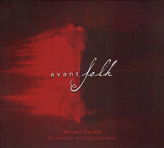Macari / Sotelo Ensamble Electroacústico - Avant Folk (2011)