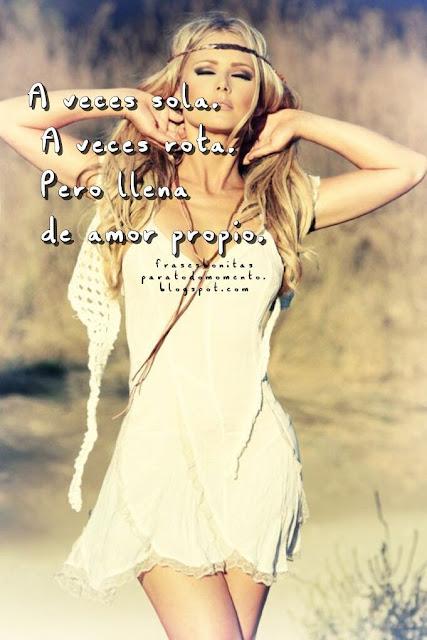 A veces sola.  A veces rota.  Pero llena  de amor propio.