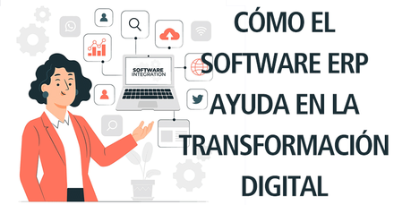 CÓMO EL SOFTWARE ERP AYUDA EN LA TRANSFORMACIÓN DIGITAL