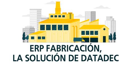 ERP FABRICACIÓN, LA SOLUCIÓN DE DATADEC